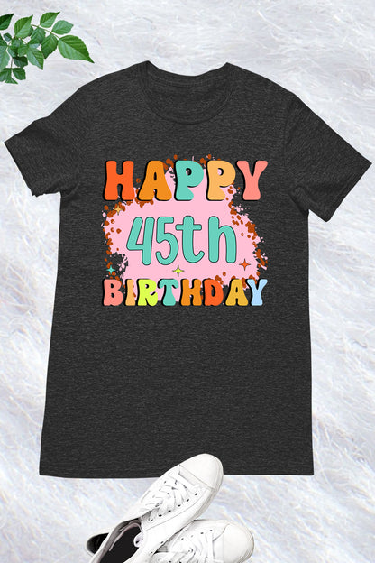 Happy 45th Birthday T Shirt