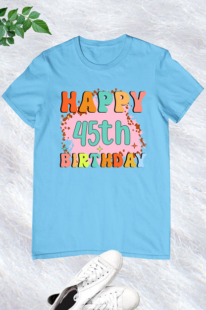 Happy 45th Birthday T Shirt