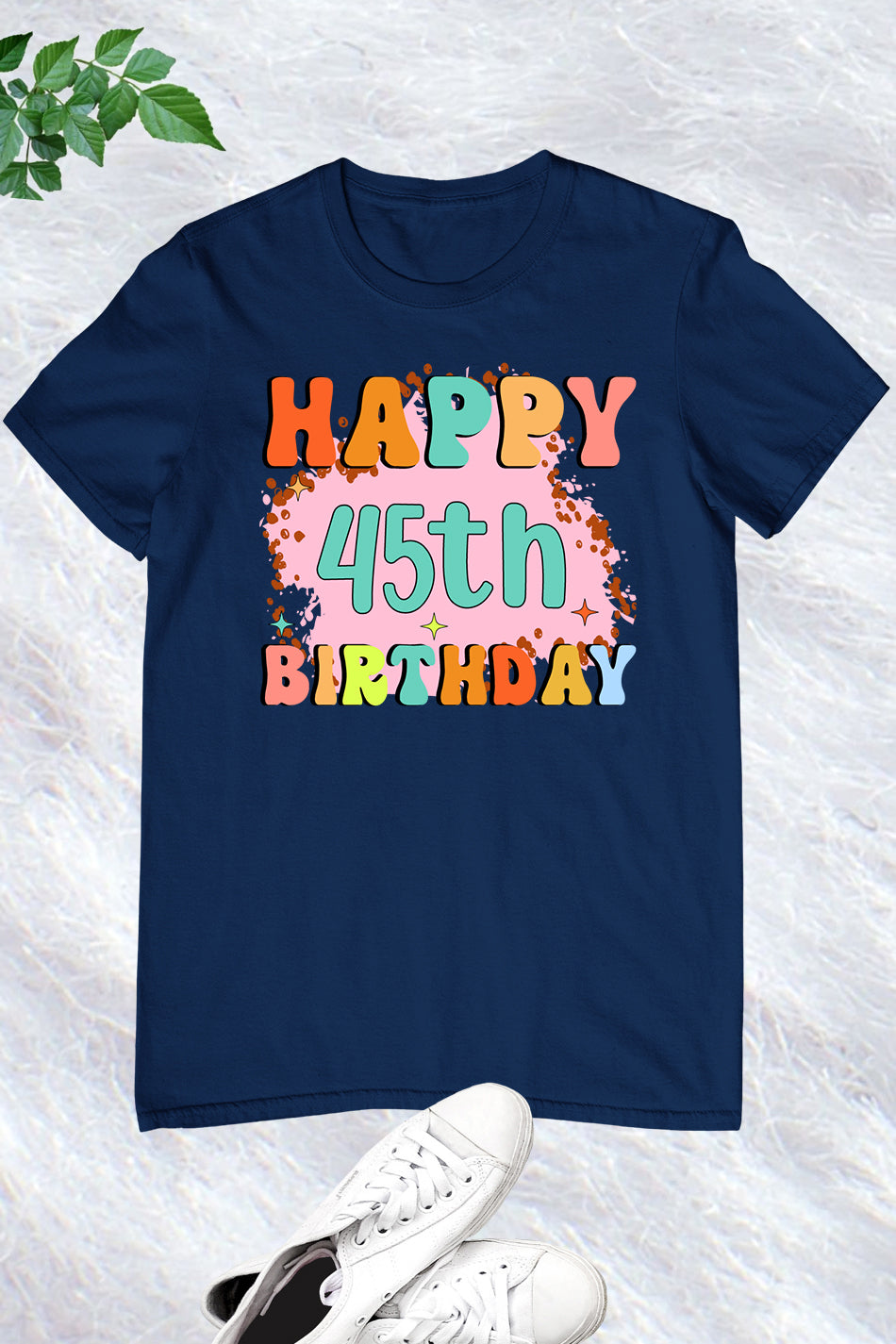 Happy 45th Birthday T Shirt