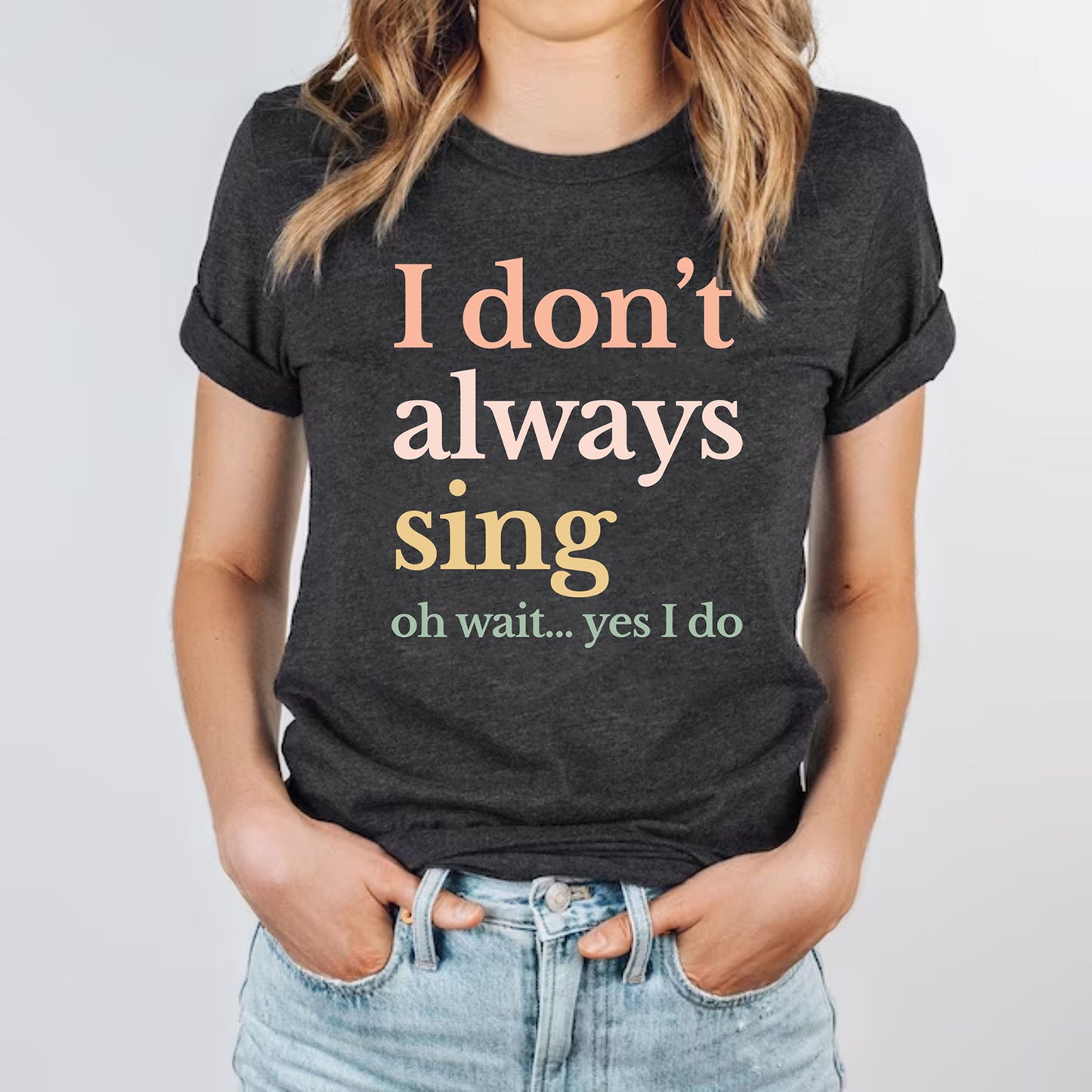 I Don't Always Sing Funny Theatre Singer Music Lover Singing T Shirts