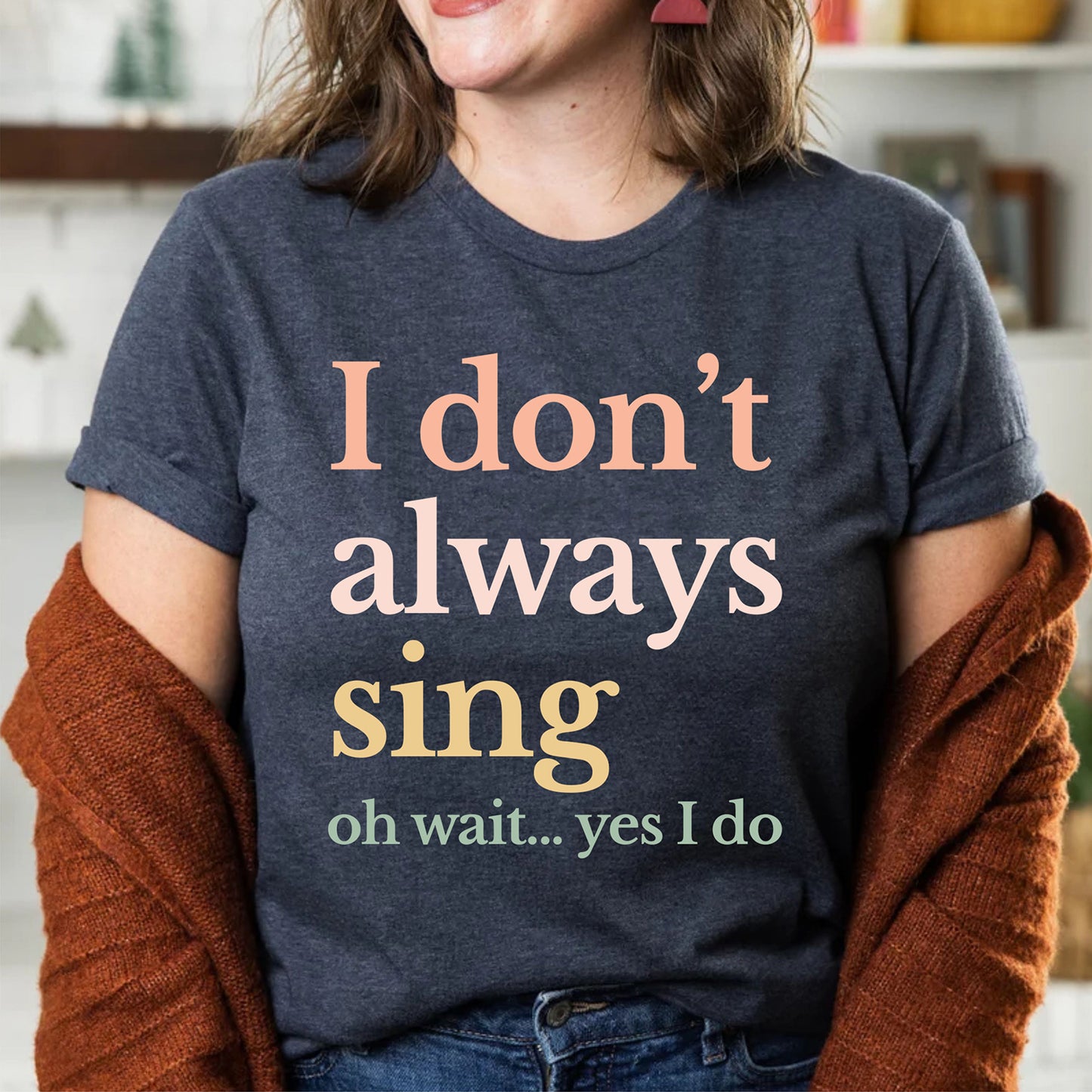 I Don't Always Sing Funny Theatre Singer Music Lover Singing T Shirts