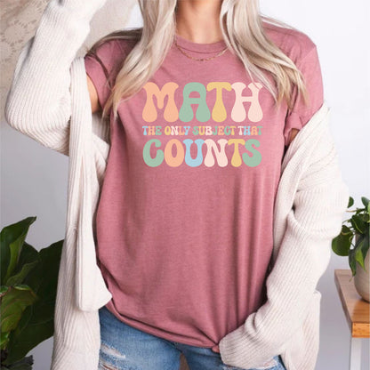 Math The Only Subject That Counts Mathematics Funny Math Teacher Shirt