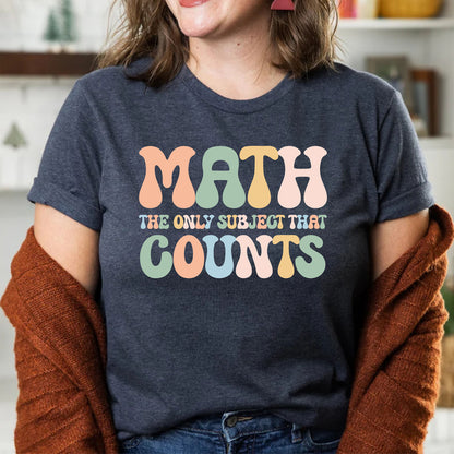 Math The Only Subject That Counts Mathematics Funny Math Teacher Shirt