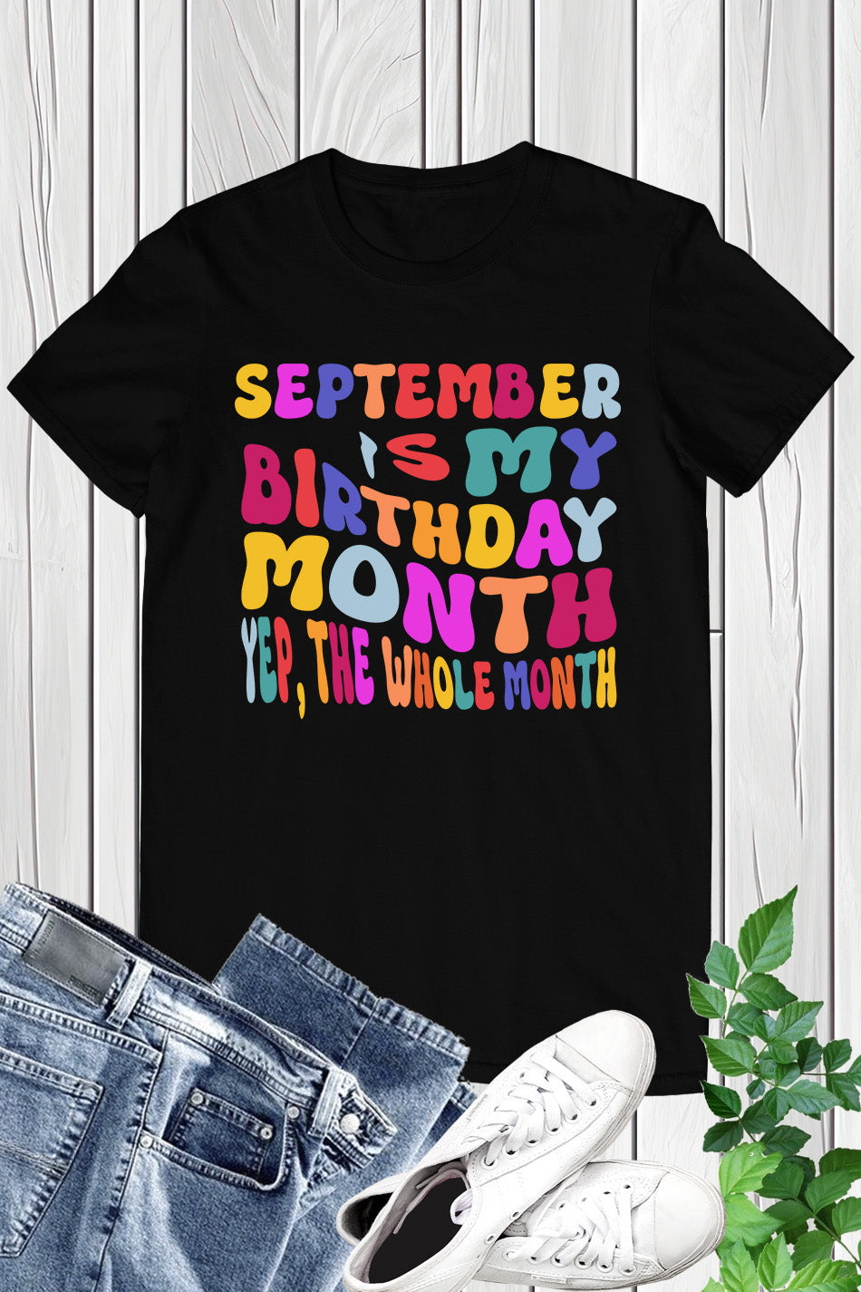 September is My Birthday Month Yep The Whole Month Shirt