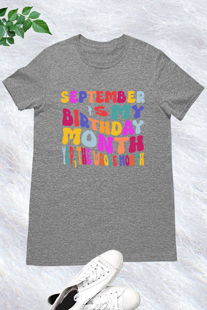 September is My Birthday Month Yep The Whole Month Shirt