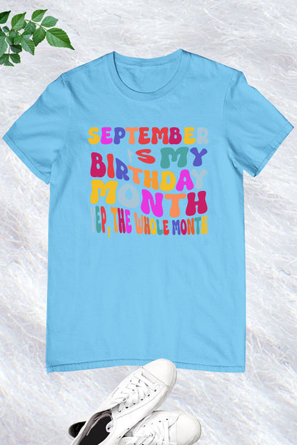 September is My Birthday Month Yep The Whole Month Shirt