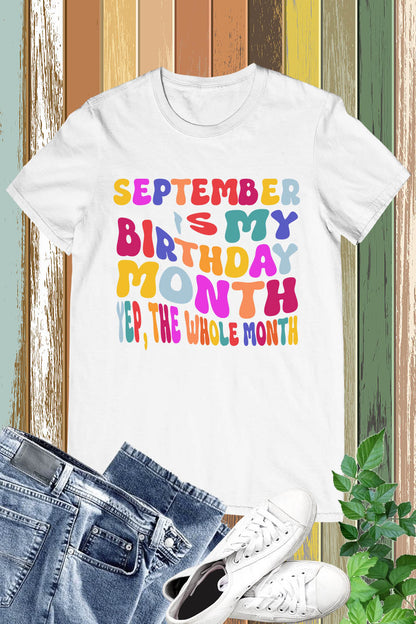 September is My Birthday Month Yep The Whole Month Shirt