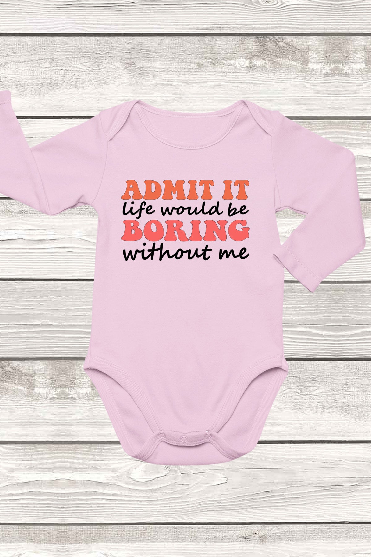 Life Would Be Boring Without Me Funny Baby Bodysuit