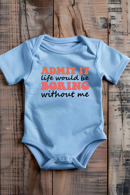 Life Would Be Boring Without Me Funny Baby Bodysuit