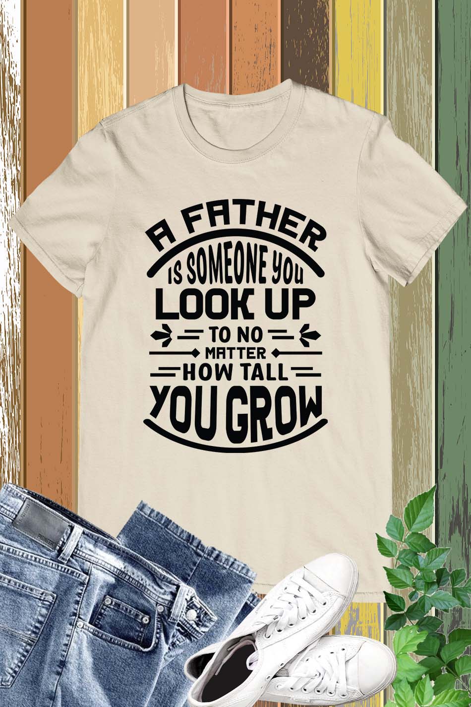 Fathers Day A father is someone you look up to no matter how Shirt