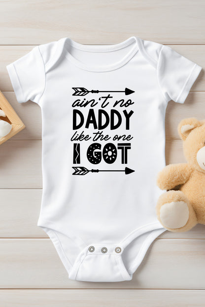 Ain't No Daddy Like The One I Got  Baby Bodysuit