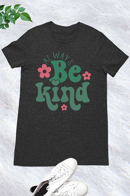 Always Be Kind Teacher T Shirt