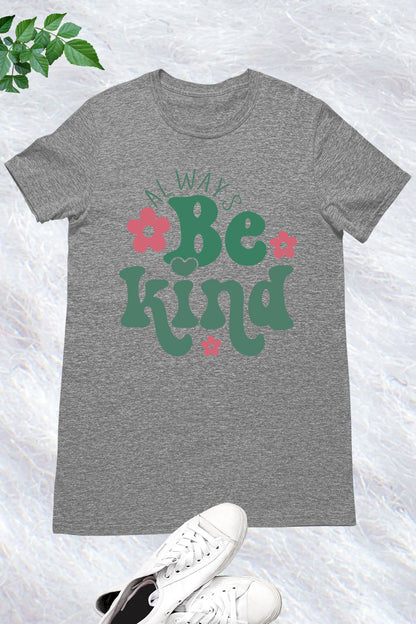 Always Be Kind Teacher T Shirt