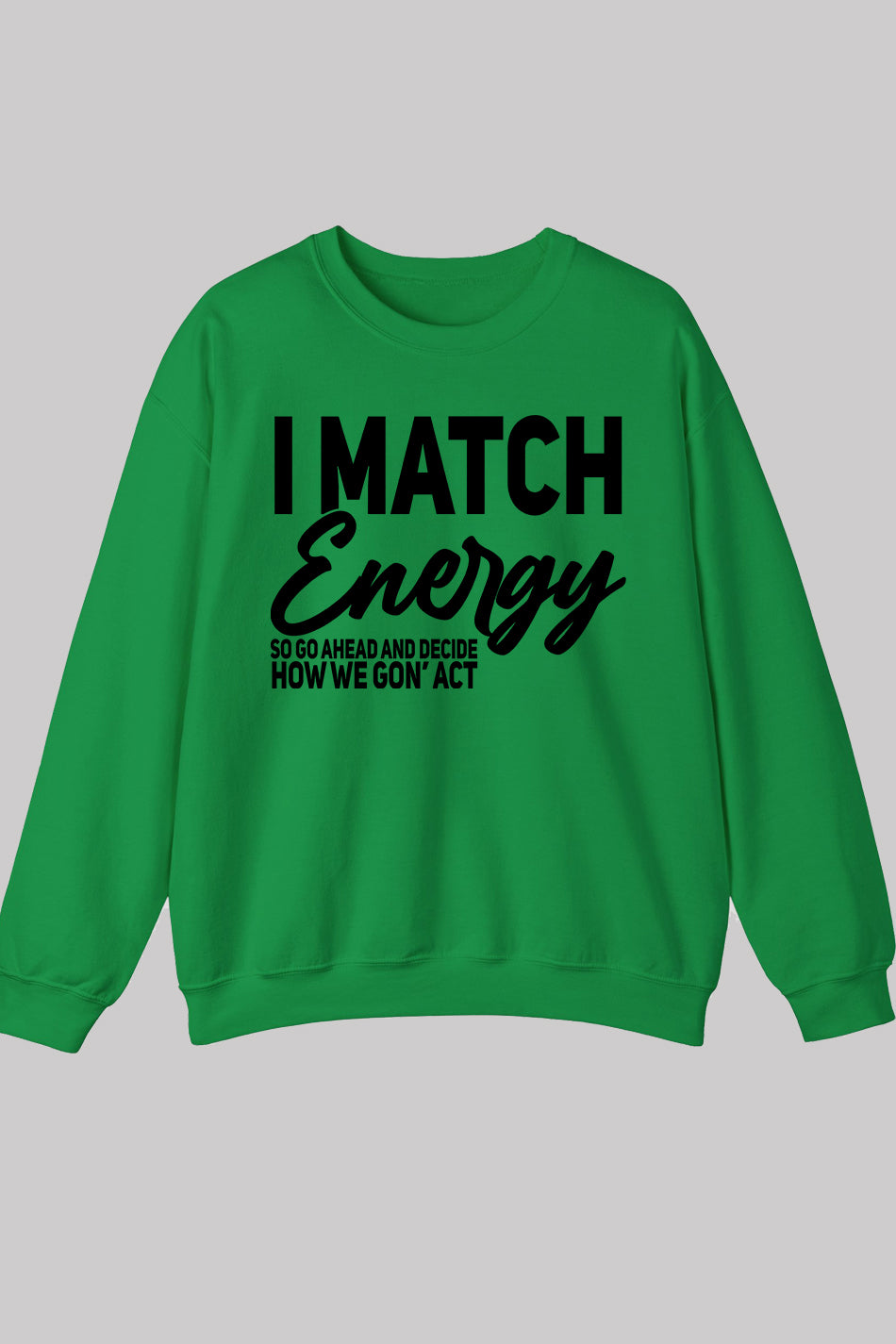 I Match Energy Sweatshirts