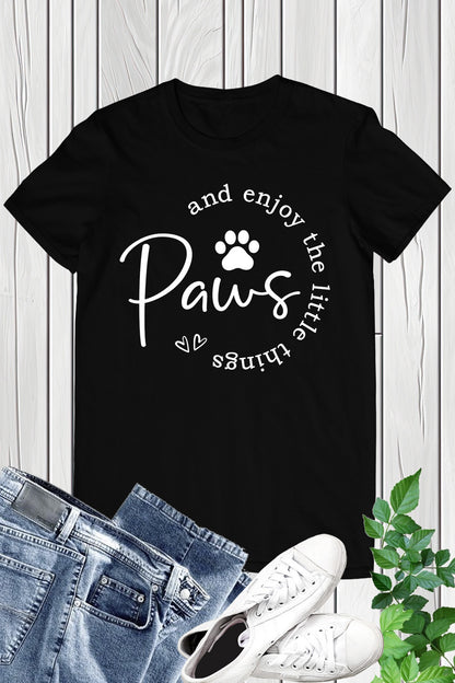 Paws and Enjoy the Little Things Shirt