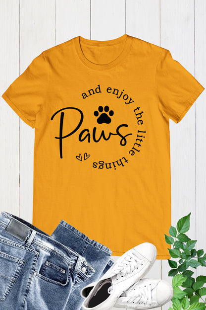 Paws and Enjoy the Little Things Shirt