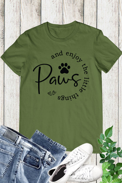 Paws and Enjoy the Little Things Shirt