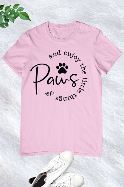 Paws and Enjoy the Little Things Shirt