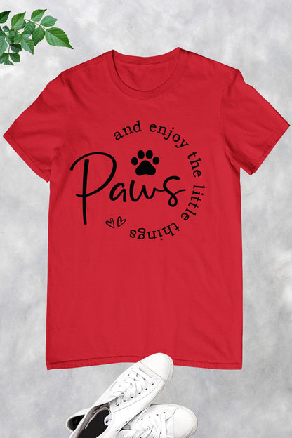 Paws and Enjoy the Little Things Shirt