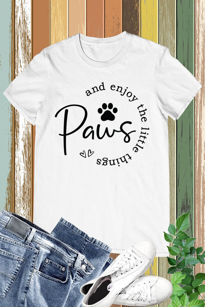 Paws and Enjoy the Little Things Shirt