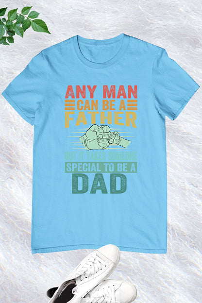 But It Takes Someone Special To Be A Dad Shirt