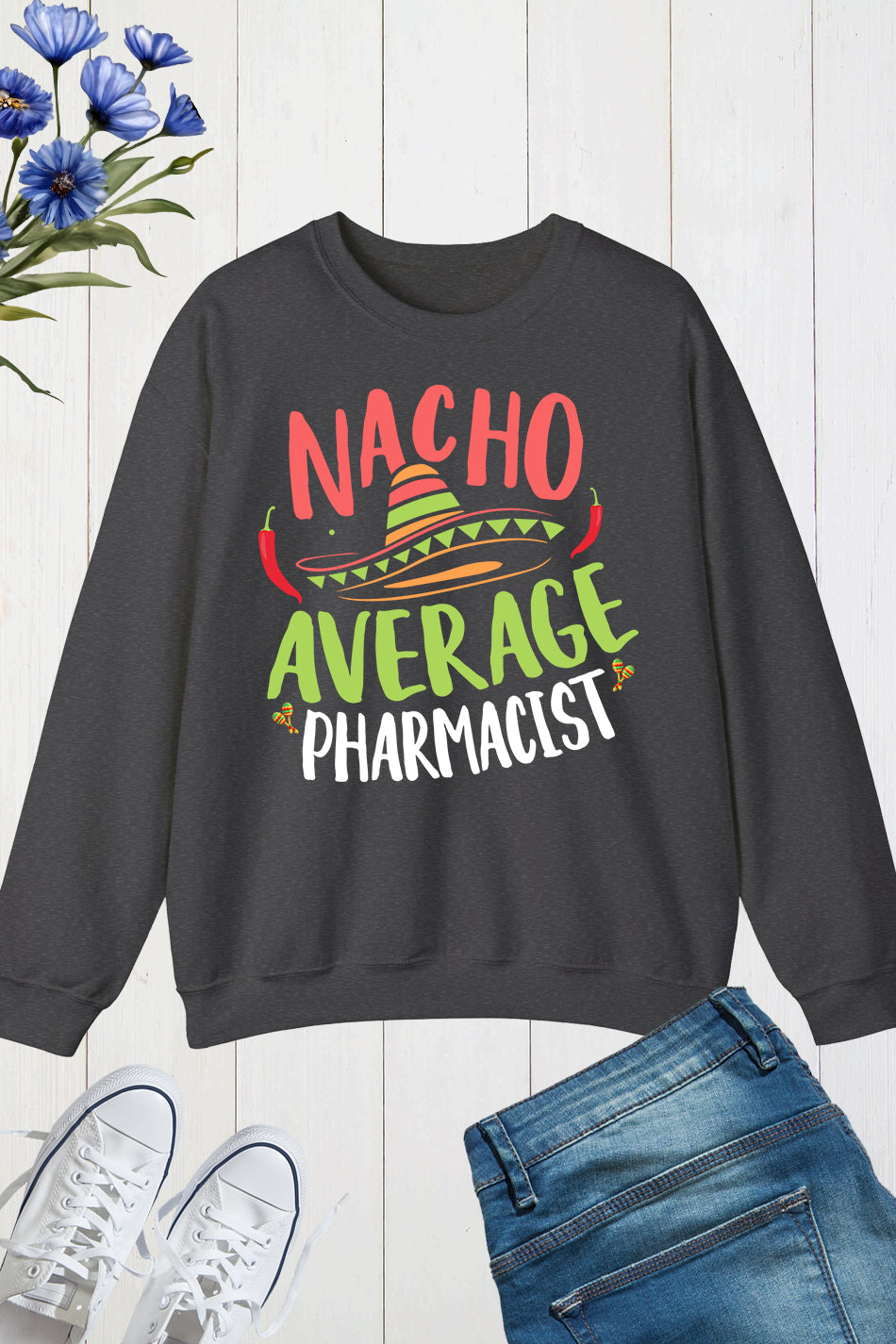 Nacho Average Pharmacist Sweatshirt