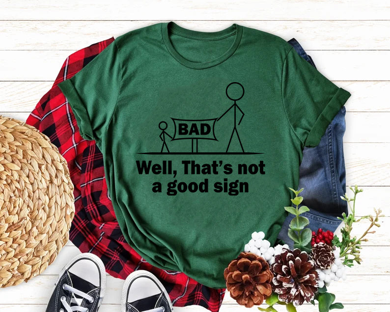 Well That's Not A Good Sign Dad Sarcastic Fathers Day Family T-Shirt