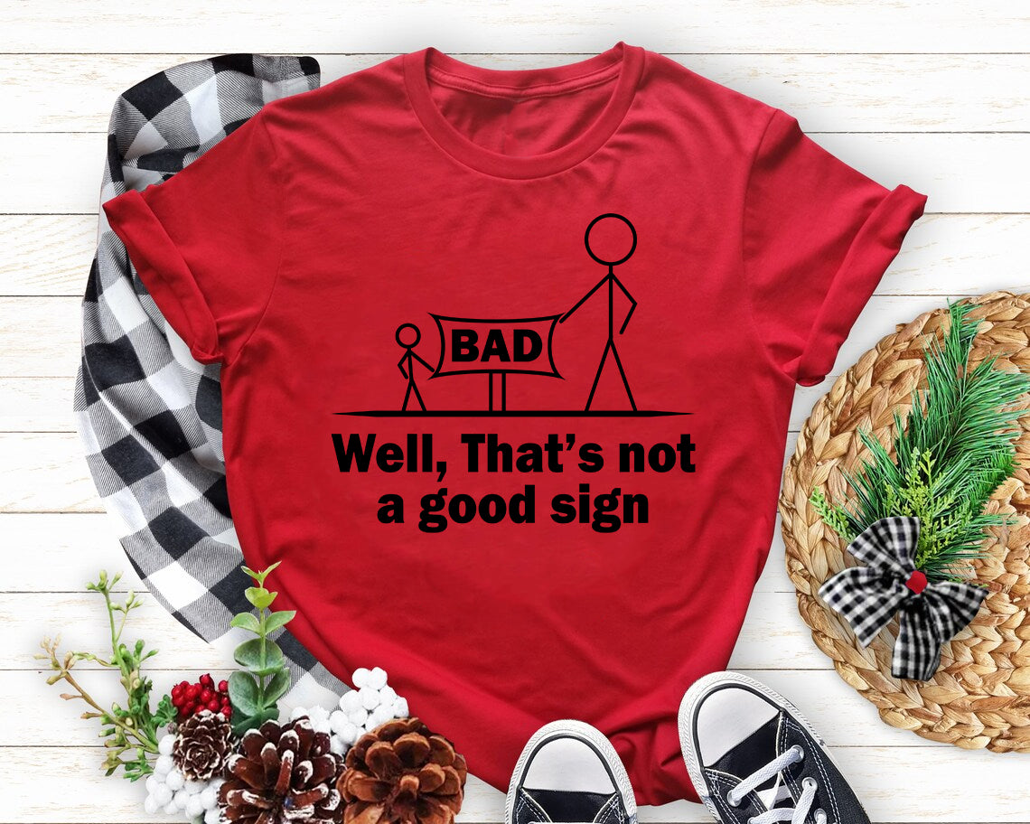 Well That's Not A Good Sign Dad Sarcastic Fathers Day Family T-Shirt