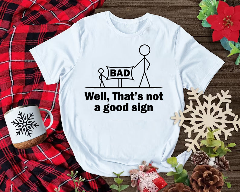 Well That's Not A Good Sign Dad Sarcastic Fathers Day Family T-Shirt