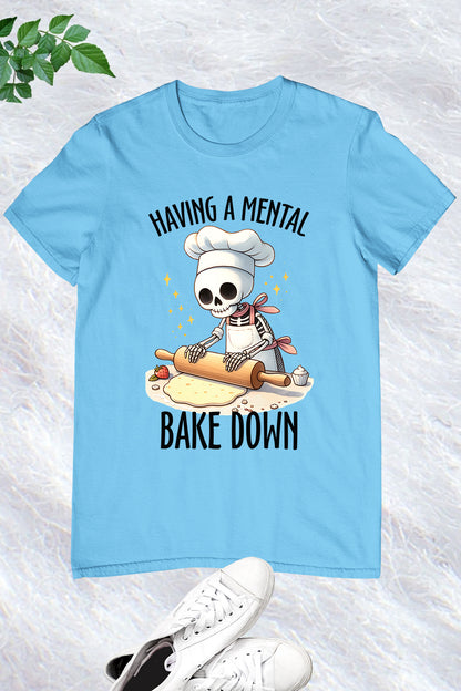 Having a Mental Bake Down Skeleton Shirt