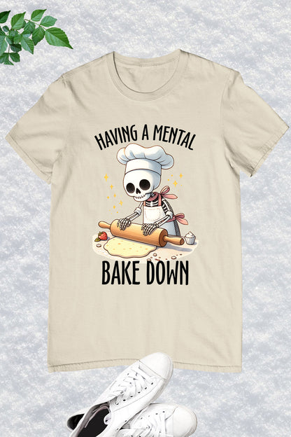 Having a Mental Bake Down Skeleton Shirt