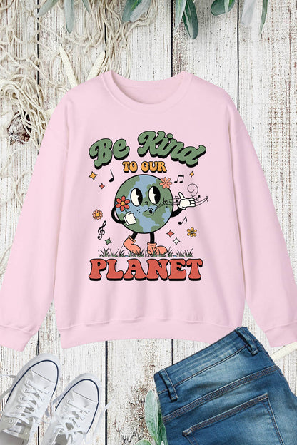 Be Kind to our Planet Earth Day Sweatshirt