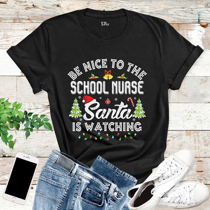 Be Nice to The School Nurse Sanata is Watching T Shirt