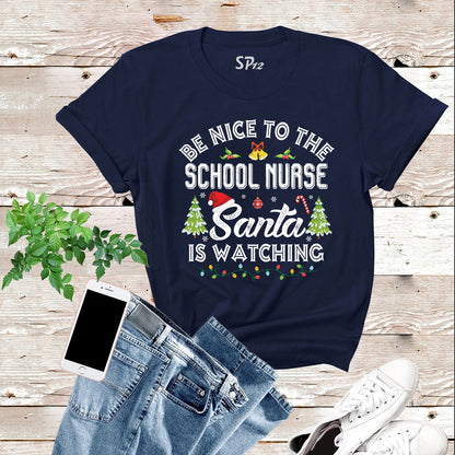 Be Nice to The School Nurse Sanata is Watching T Shirt