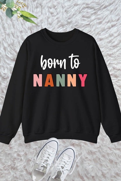 Born to nanny Sweatshirt Grandparent Gifts