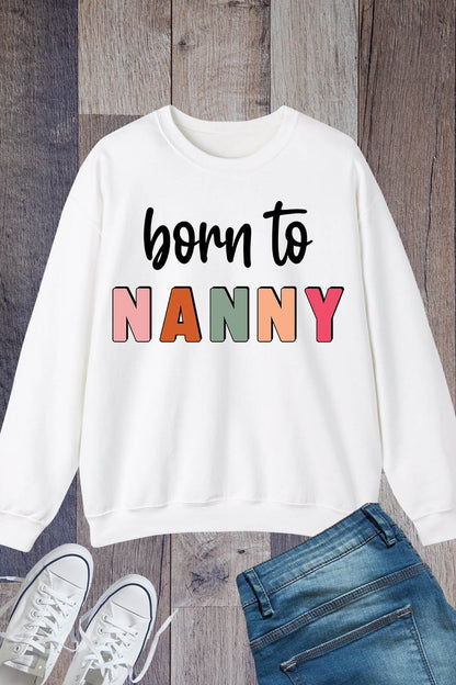 Born to nanny Sweatshirt Grandparent Gifts