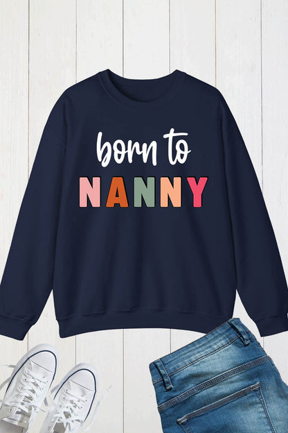 Born to nanny Sweatshirt Grandparent Gifts