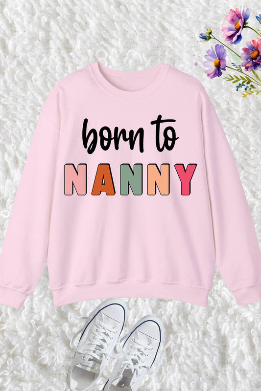 Born to nanny Sweatshirt Grandparent Gifts