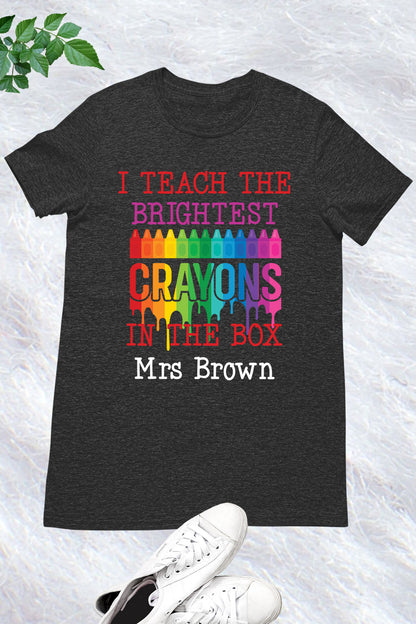 I Teach the Brightest Crayons in the Box Personalization Teacher Shirt