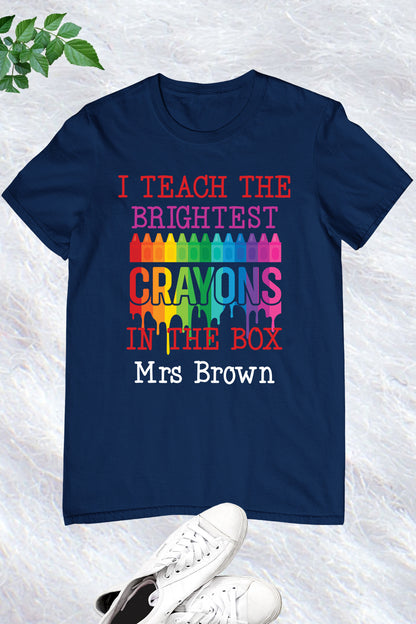 I Teach the Brightest Crayons in the Box Personalization Teacher Shirt