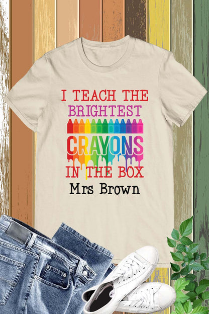 I Teach the Brightest Crayons in the Box Personalization Teacher Shirt