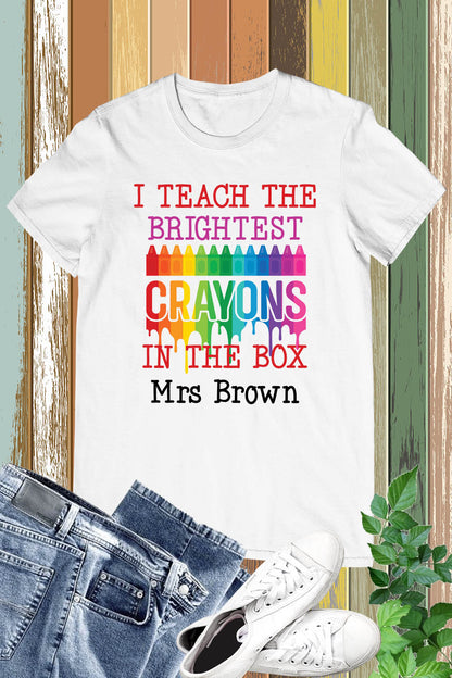 I Teach the Brightest Crayons in the Box Personalization Teacher Shirt