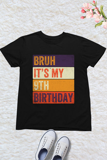 Bruh Its My 9th Birthday Shirt