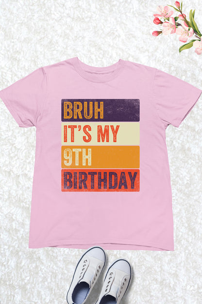 Bruh Its My 9th Birthday Shirt