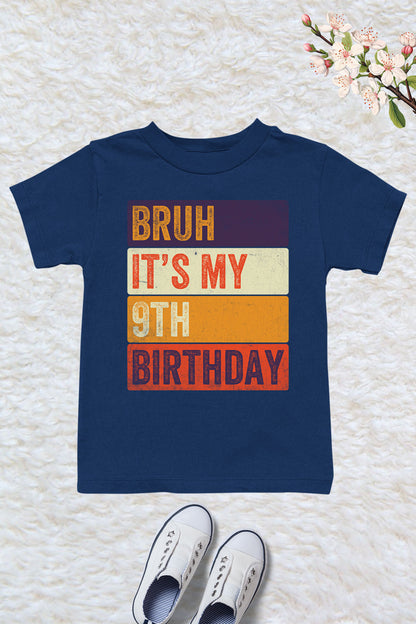 Bruh Its My 9th Birthday Shirt