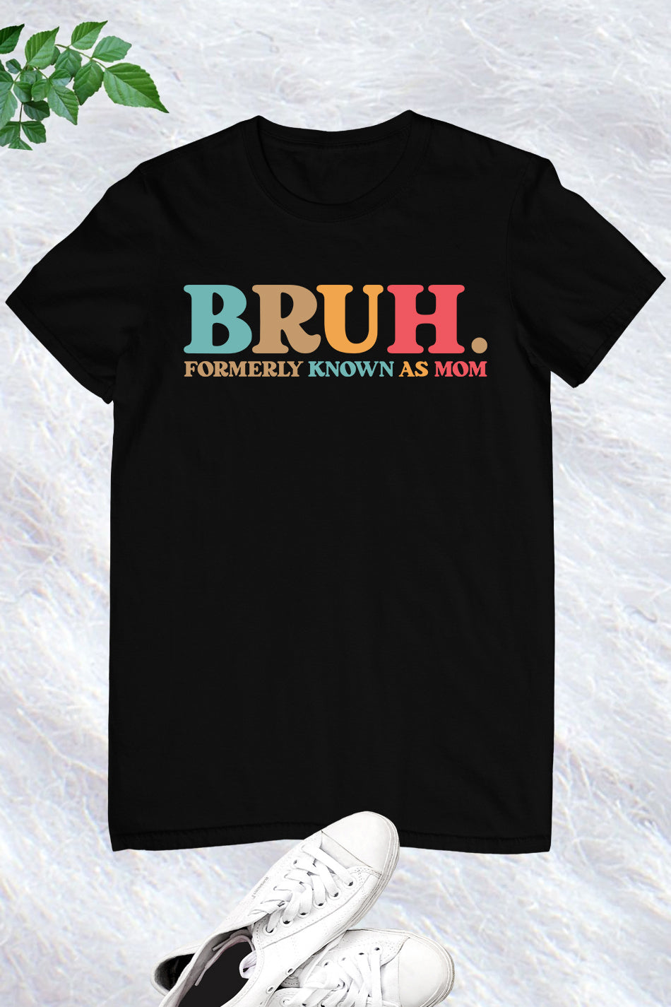 Bruh Formerly known as Mom Shirts