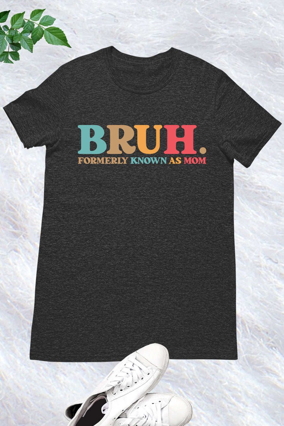 Bruh Formerly known as Mom Shirts