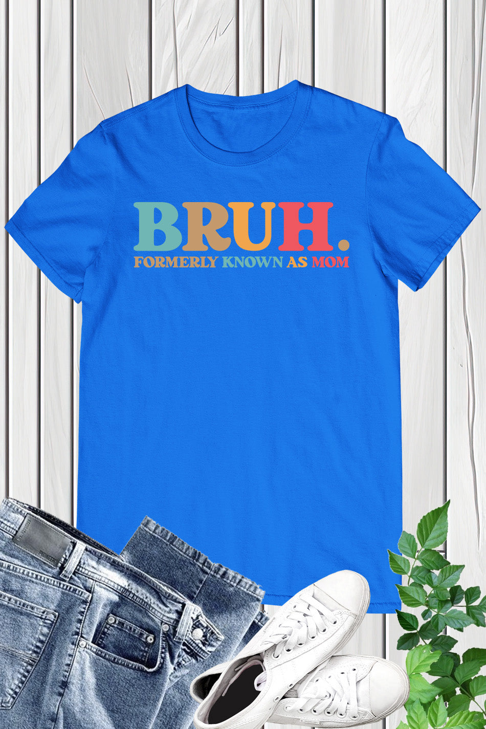 Bruh Formerly known as Mom Shirts