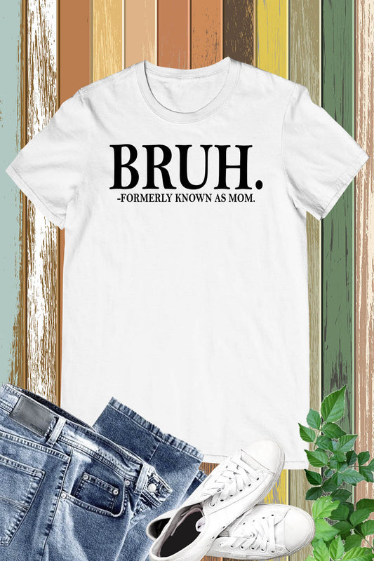 BRUH Mom Life T Shirt