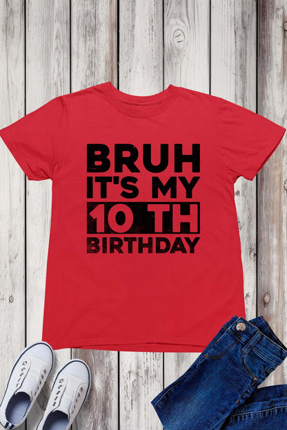 Bruh Its My Birthday 10th Shirt